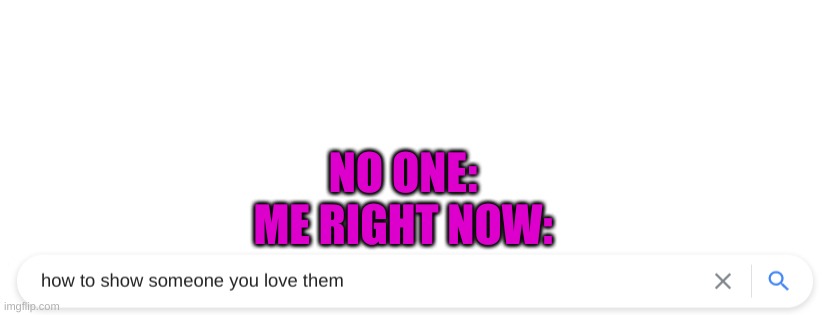 HOW?! | NO ONE:
ME RIGHT NOW: | image tagged in hoooowwww | made w/ Imgflip meme maker