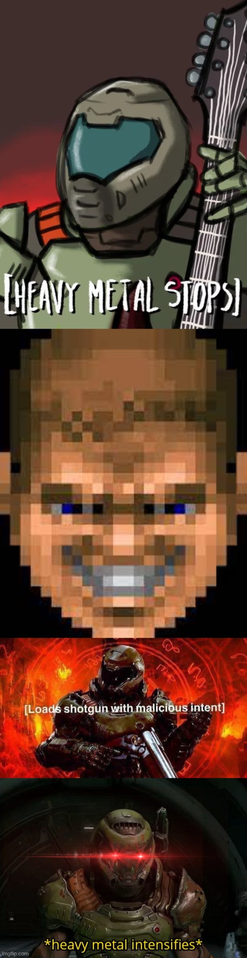 image tagged in heavy metal stop,doomguy smile,loads shotgun with malicious intent,heavy metal intensifies | made w/ Imgflip meme maker