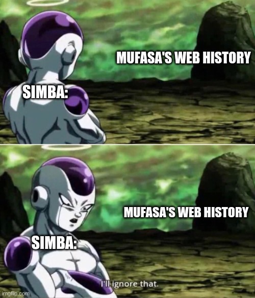 I'll ignore that | MUFASA'S WEB HISTORY SIMBA: MUFASA'S WEB HISTORY SIMBA: | image tagged in i'll ignore that | made w/ Imgflip meme maker