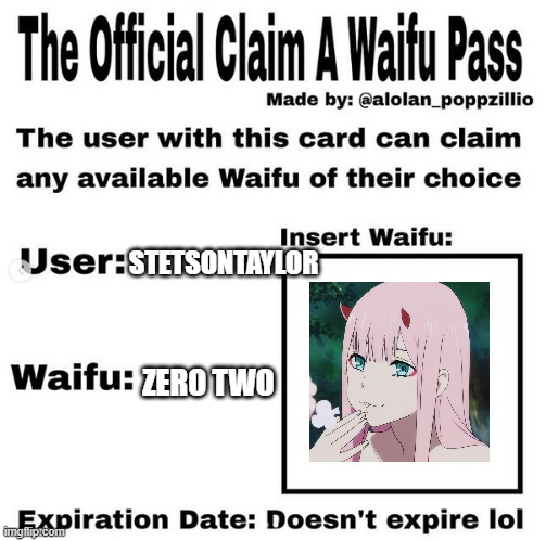 official claim a waifu pass | STETSONTAYLOR; ZERO TWO | image tagged in official claim a waifu pass | made w/ Imgflip meme maker