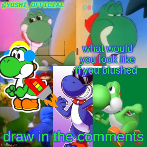 Just Askin' | what would you look like if you blushed; draw in the comments | image tagged in yoshi_official announcement temp v2 | made w/ Imgflip meme maker