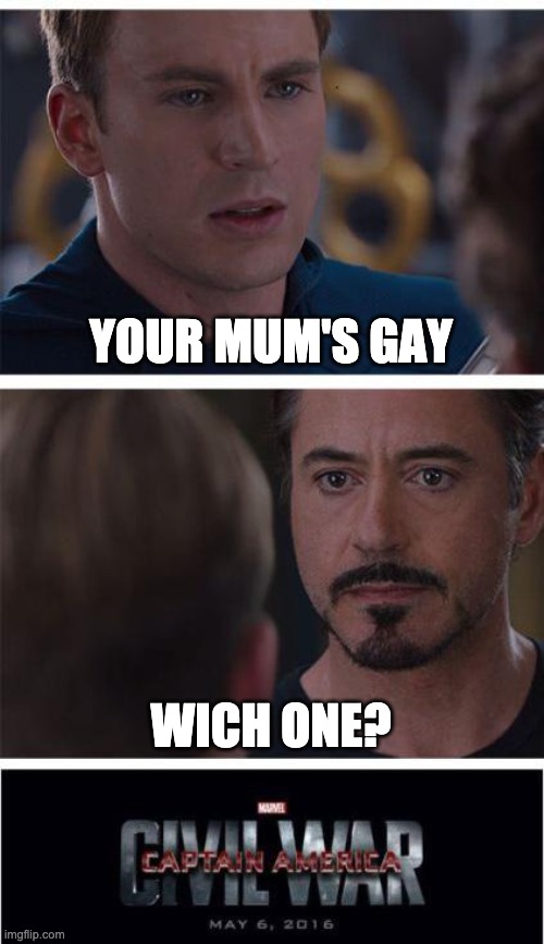 Marvel Civil War 1 Meme | YOUR MUM'S GAY; WICH ONE? | image tagged in memes,marvel civil war 1 | made w/ Imgflip meme maker