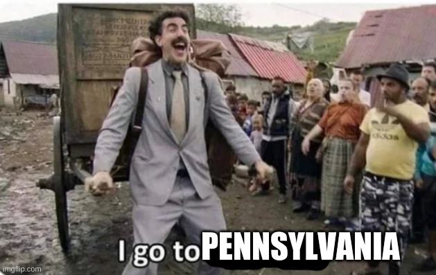i go to america | PENNSYLVANIA | image tagged in i go to america | made w/ Imgflip meme maker