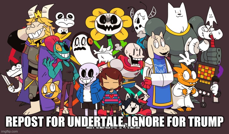 e | REPOST FOR UNDERTALE, IGNORE FOR TRUMP | image tagged in undertale | made w/ Imgflip meme maker