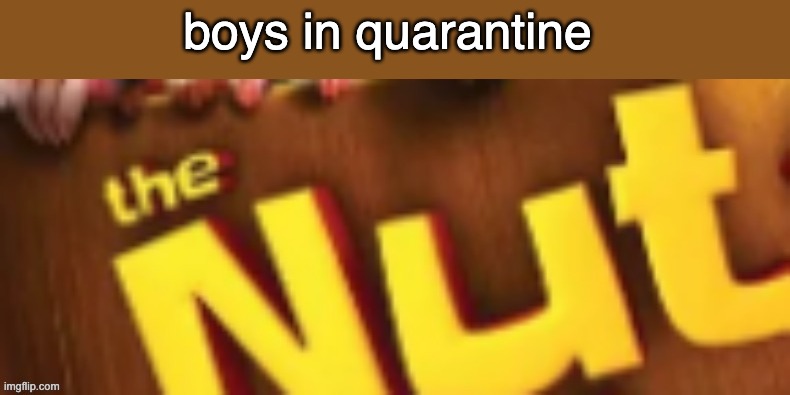 boys in quarantine | made w/ Imgflip meme maker