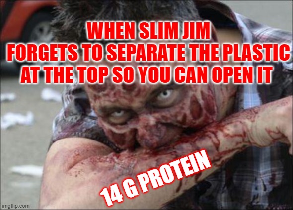 Snap Into A Slim Jim | WHEN SLIM JIM
FORGETS TO SEPARATE THE PLASTIC AT THE TOP SO YOU CAN OPEN IT; 14 G PROTEIN | image tagged in hungry,memes,funny,funny memes,hilarious | made w/ Imgflip meme maker