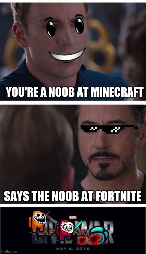 says the noob | YOU'RE A NOOB AT MINECRAFT; SAYS THE NOOB AT FORTNITE | image tagged in memes,marvel civil war 1 | made w/ Imgflip meme maker