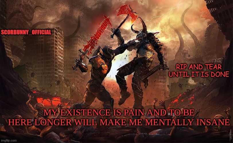 MY EXISTENCE IS PAIN AND TO BE HERE LONGER WILL MAKE ME MENTALLY INSANE | made w/ Imgflip meme maker