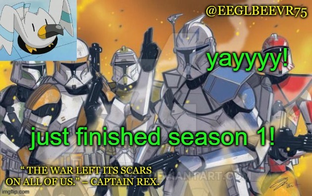 5 | yayyyy! just finished season 1! | image tagged in clone commander temp | made w/ Imgflip meme maker