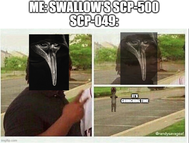 A scp-500 a day keeps the pestilence away | ME: SWALLOW'S SCP-500
SCP-049:; IT'S CRUNCHING TIME | image tagged in black guy disappearing,funny,memes,meme,scp-049,funny memes | made w/ Imgflip meme maker