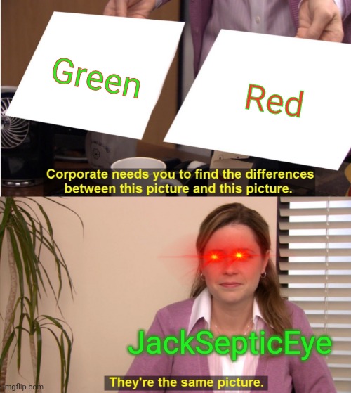They're The Same Picture Meme | Green; Red; JackSepticEye | image tagged in memes,they're the same picture,jse,jacksepticeye,colourblindness | made w/ Imgflip meme maker
