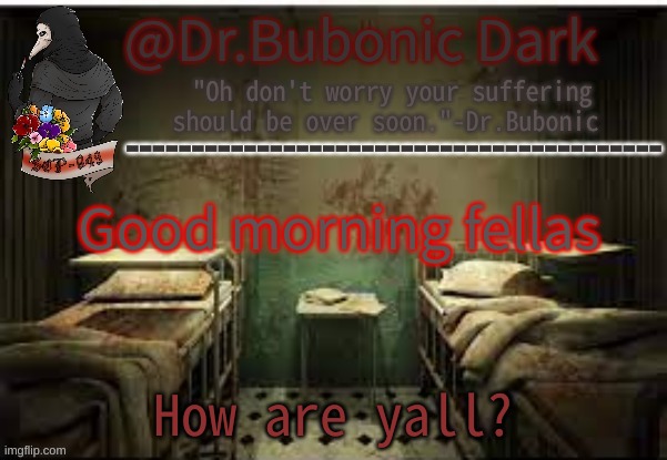 Dr.Bubonics Office | Good morning fellas; How are yall? | image tagged in dr bubonics office | made w/ Imgflip meme maker