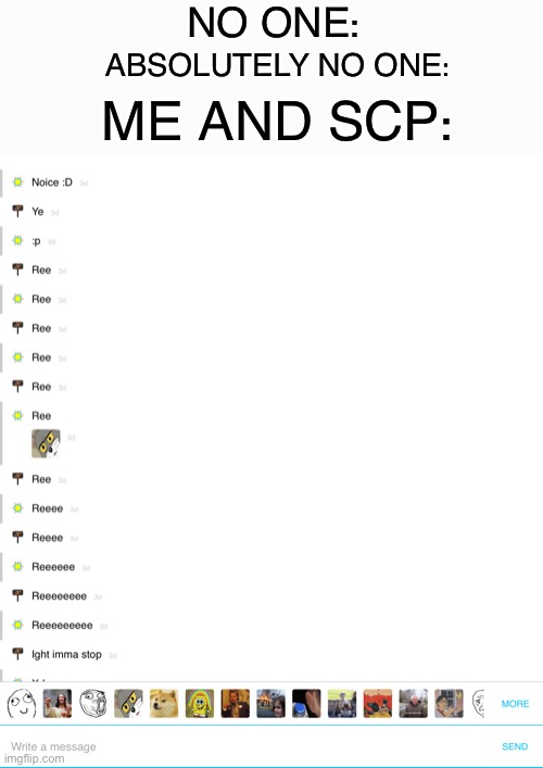 Lmao | NO ONE:; ME AND SCP:; ABSOLUTELY NO ONE: | image tagged in xd,oop,scp 4666,lmaa,lol | made w/ Imgflip meme maker
