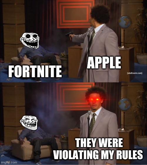fortnite vs apple | APPLE; FORTNITE; THEY WERE VIOLATING MY RULES | image tagged in memes,who killed hannibal,fortnite,apple | made w/ Imgflip meme maker