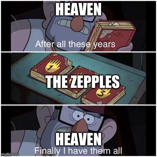 After All These Years | HEAVEN; THE ZEPPLES; HEAVEN | image tagged in after all these years,jojo's bizarre adventure | made w/ Imgflip meme maker