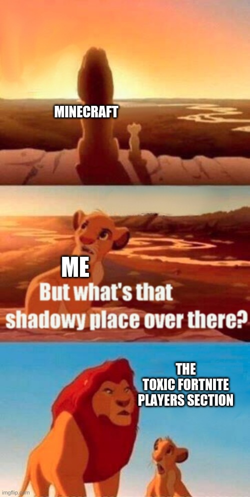 Simba Shadowy Place | MINECRAFT; ME; THE TOXIC FORTNITE PLAYERS SECTION | image tagged in memes,simba shadowy place | made w/ Imgflip meme maker