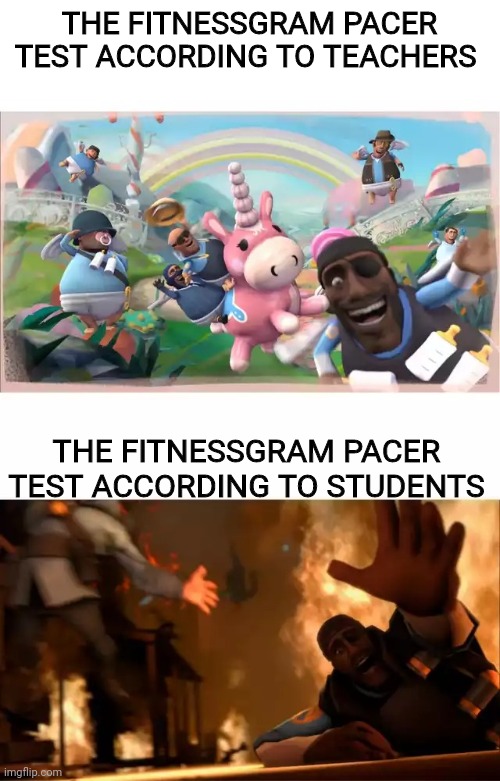The FitnessGram™ Pacer Test is a multistage aerobic capacity test that progressively gets more difficult as it continues. | THE FITNESSGRAM PACER TEST ACCORDING TO TEACHERS; THE FITNESSGRAM PACER TEST ACCORDING TO STUDENTS | image tagged in pyrovision,meme | made w/ Imgflip meme maker