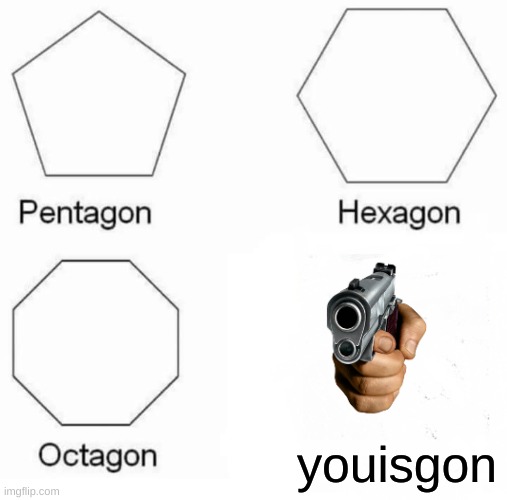 Youisgon | youisgon | image tagged in memes,pentagon hexagon octagon | made w/ Imgflip meme maker