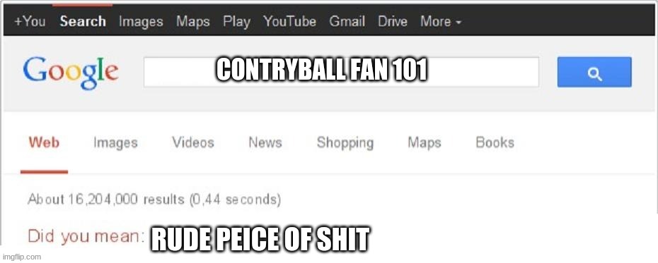 CONTRYBALL FAN 101; RUDE PEICE OF SHIT | made w/ Imgflip meme maker