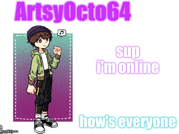 artsyocto's 3rd announcement template | sup
i'm online; how's everyone | image tagged in artsyocto's 3rd announcement template | made w/ Imgflip meme maker
