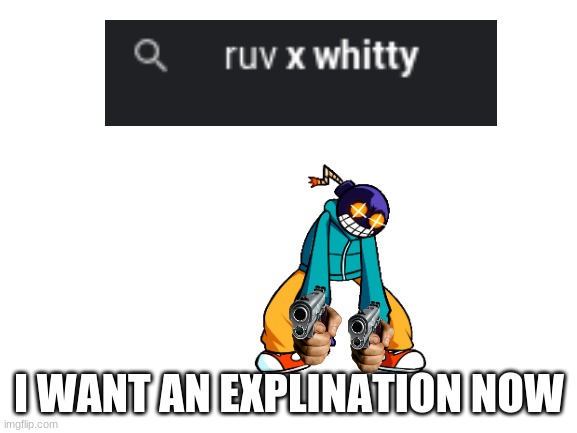 i need explination N O W | I WANT AN EXPLINATION NOW | image tagged in blank white template | made w/ Imgflip meme maker
