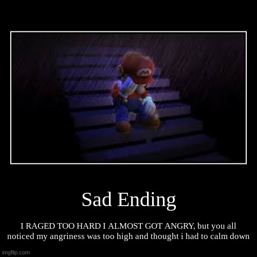 Sad Ending | image tagged in funny,demotivationals | made w/ Imgflip demotivational maker