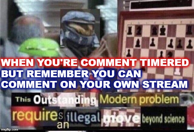 v rare self-cringe | WHEN YOU'RE COMMENT TIMERED BUT REMEMBER YOU CAN  COMMENT ON YOUR OWN STREAM | image tagged in crossover meme | made w/ Imgflip meme maker