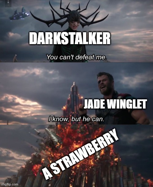 darkness of dragons in a nutshell | DARKSTALKER; JADE WINGLET; A STRAWBERRY | image tagged in you can't defeat me,wings of fire | made w/ Imgflip meme maker