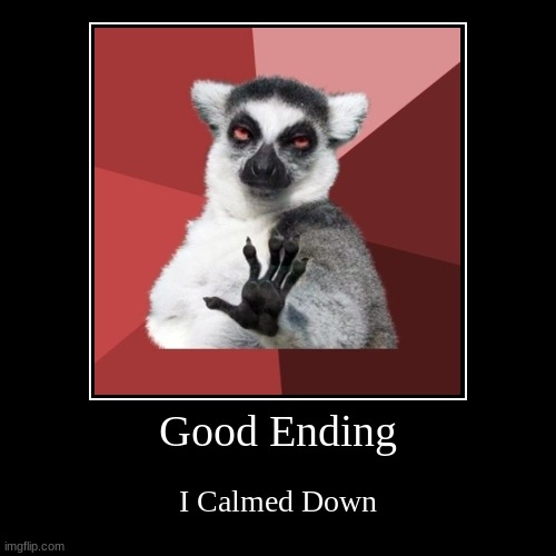 Good Ending | image tagged in funny,demotivationals | made w/ Imgflip demotivational maker