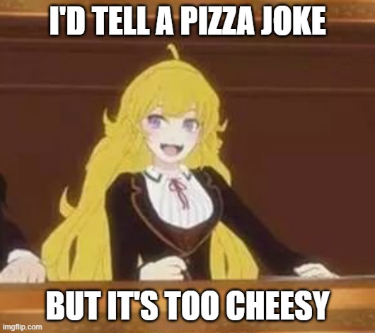 Yang Pun | I'D TELL A PIZZA JOKE; BUT IT'S TOO CHEESY | image tagged in yang pun | made w/ Imgflip meme maker