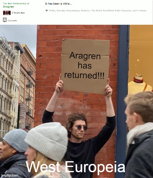 Aragren has returned!!! West Europeia | image tagged in memes,guy holding cardboard sign | made w/ Imgflip meme maker