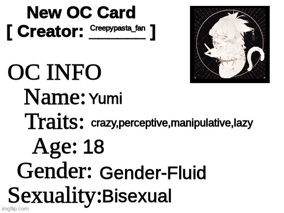 Hope you like it this is one of many OC's i have made (please no copy) | Creepypasta_fan; Yumi; crazy,perceptive,manipulative,lazy; 18; Gender-Fluid; Bisexual | image tagged in yumi,oc,creative | made w/ Imgflip meme maker