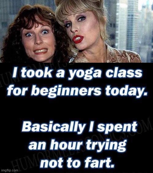 Took a yoga class today ! | image tagged in hold fart | made w/ Imgflip meme maker