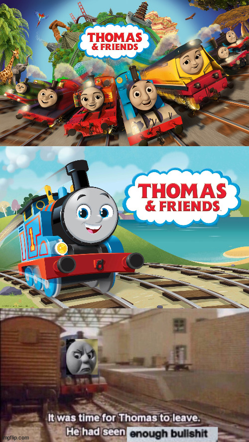 lol | image tagged in thomas had seen enough bullshit,reboot,big world,big adventures | made w/ Imgflip meme maker