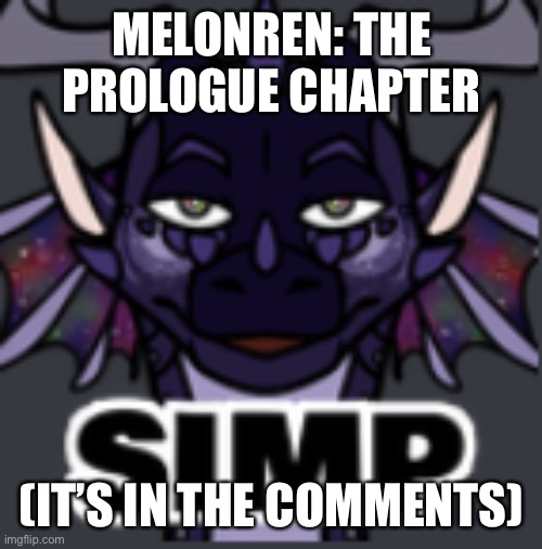 And this is what caused a few horrible events, such as the murder of several children and Plasma doing some horrible things | MELONREN: THE PROLOGUE CHAPTER; (IT’S IN THE COMMENTS) | image tagged in peacemaker simp | made w/ Imgflip meme maker