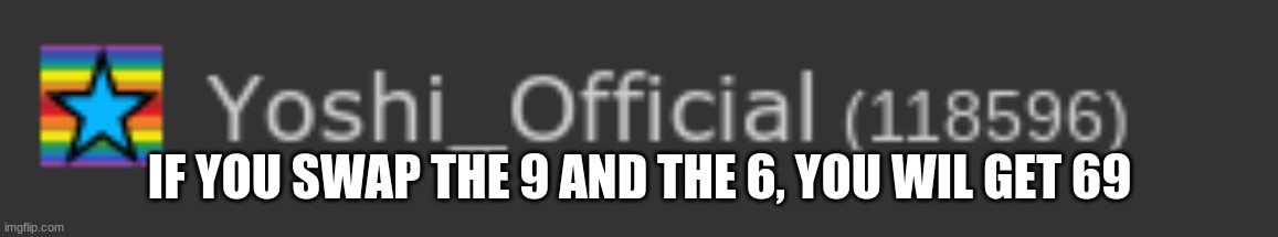 96 Swapped = 69 | IF YOU SWAP THE 9 AND THE 6, YOU WIL GET 69 | made w/ Imgflip meme maker