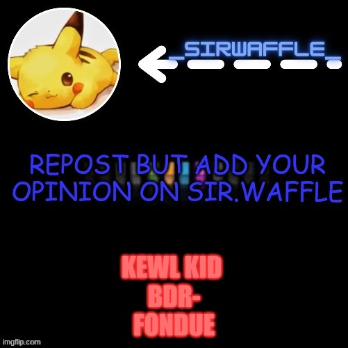 KEWL KID 

BDR-
FONDUE | made w/ Imgflip meme maker