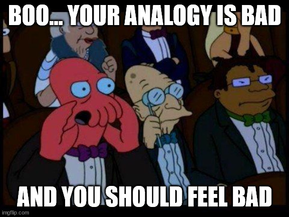 You Should Feel Bad Zoidberg Meme | BOO... YOUR ANALOGY IS BAD; AND YOU SHOULD FEEL BAD | image tagged in memes,you should feel bad zoidberg | made w/ Imgflip meme maker