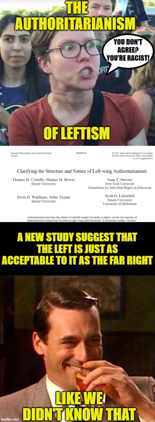 Leftism Authoritarian? Who knew. |  LIKE WE DIDN'T KNOW THAT | image tagged in mad men,leftists | made w/ Imgflip meme maker