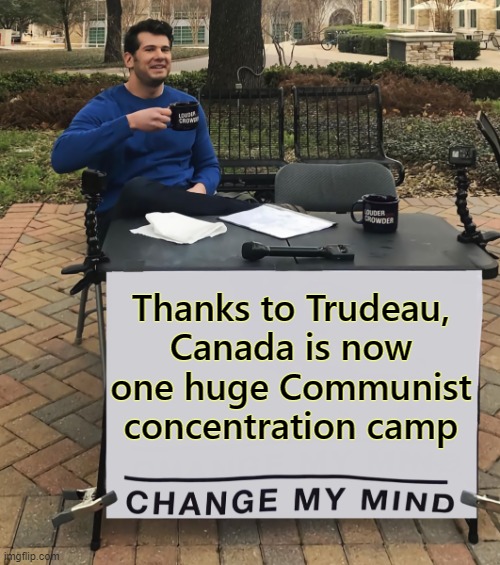 The Chinese and their surrogates are now running Canada. | Thanks to Trudeau,
Canada is now one huge Communist concentration camp | image tagged in ccp,communism,trudeau,canada | made w/ Imgflip meme maker