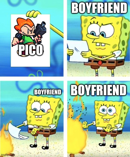 Fnf pico be like | BOYFRIEND; PICO; BOYFRIEND; BOYFRIEND | image tagged in spongebob burning paper | made w/ Imgflip meme maker