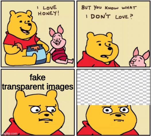 >:( | fake transparent images | image tagged in upset pooh | made w/ Imgflip meme maker