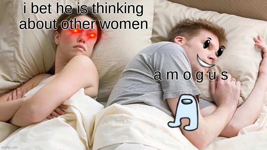 a m o g u s | i bet he is thinking about other women; a m o g u s | image tagged in memes,i bet he's thinking about other women | made w/ Imgflip meme maker