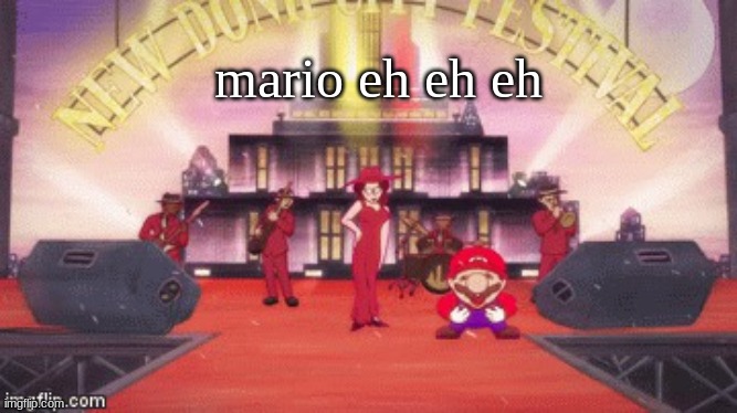 mario eh eh eh | mario eh eh eh | image tagged in mario eh eh eh | made w/ Imgflip meme maker