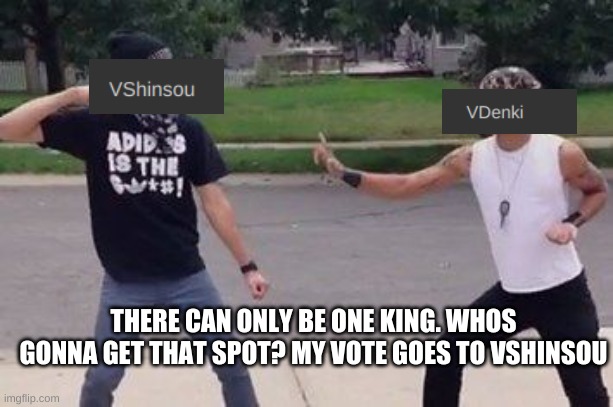 The battle of the Anime V's | THERE CAN ONLY BE ONE KING. WHOS GONNA GET THAT SPOT? MY VOTE GOES TO VSHINSOU | image tagged in there can be only one | made w/ Imgflip meme maker