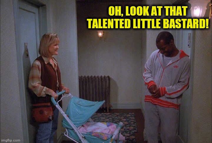 OH, LOOK AT THAT TALENTED LITTLE BASTARD! | made w/ Imgflip meme maker