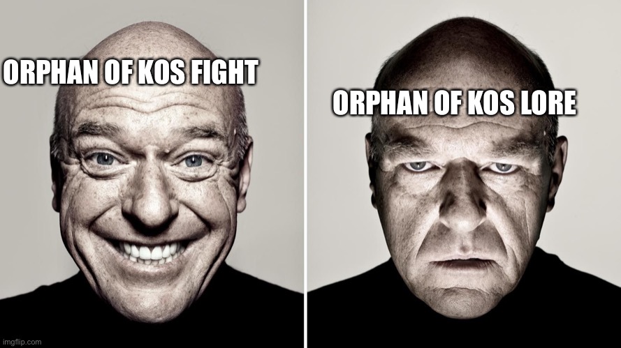Crying noises intensify | ORPHAN OF KOS LORE; ORPHAN OF KOS FIGHT | image tagged in dean norris's reaction,bloodborne | made w/ Imgflip meme maker