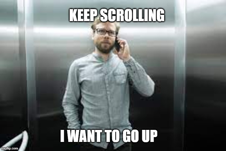 i want to go up | KEEP SCROLLING; I WANT TO GO UP | image tagged in keep scrolling | made w/ Imgflip meme maker