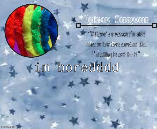 Gummyworm Temp Thx Suga | im boredddd | made w/ Imgflip meme maker