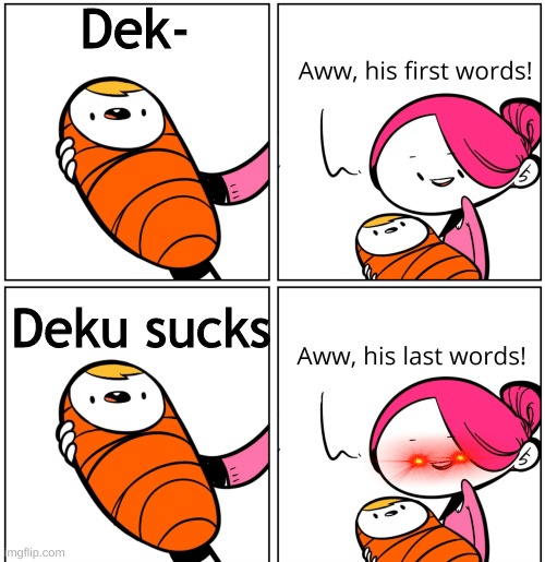 Aww, His Last Words | Dek-; Deku sucks | image tagged in aww his last words | made w/ Imgflip meme maker